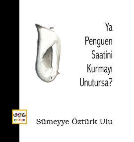 Ya Penguen Saatini Kurmayı Unutursa?                                                                                                                                                                                                                           