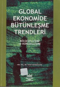Global Ekonomide Bütünleşme Trendleri Bölgeselleşm                                                                                                                                                                                                             