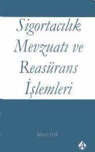 Sigortacılık Mevzuatı ve Reasürans İşlemleri                                                                                                                                                                                                                   