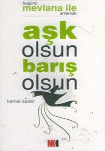Aşk Olsun Barış Olsun Bugünü Mevlana ile Anlamak                                                                                                                                                                                                               