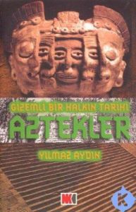 Aztekler Gizemli Bir Halkın Tarihi                                                                                                                                                                                                                             