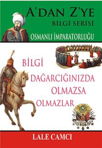 A'dan Z'ye Bilgi Serisi - Osmanlı İmparatorluğu                                                                                                                                                                                                                