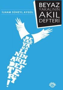 Beyaz Yakalının Akıl Defteri                                                                                                                                                                                                                                   
