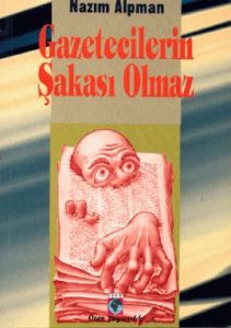 Gazetecilerin Şakası Olmaz                                                                                                                                                                                                                                     