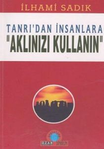 Tanrı'dan İnsanlara "Aklınızı Kullanın"                                                                                                                                                                                                                        