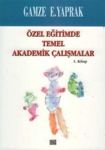 Özel Eğitimde Temel Akademik Çalışmalar 1. Kitap                                                                                                                                                                                                               