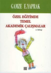 Özel Eğitimde Temel Akademik Çalışmalar  (2. Kitap                                                                                                                                                                                                             