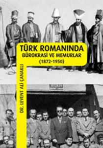 Türk Romanında Bürokrasi ve Memurlar                                                                                                                                                                                                                           