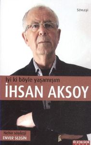İyi ki Böyle Yaşamışım: İhsan Aksoy                                                                                                                                                                                                                            