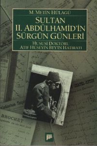 Sultan 2. Abdülhamid'in Sürgün Günleri (1909-1918)                                                                                                                                                                                                             