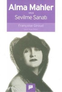 Alma Mahler veya Sevilme Sanatı                                                                                                                                                                                                                                