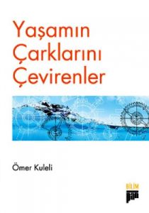 Yaşamın Çarklarını Çevirenler                                                                                                                                                                                                                                  