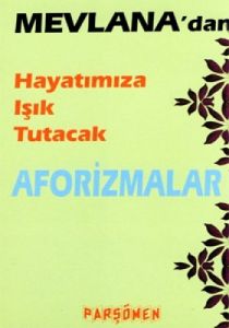 Mevlana'dan Hayatımıza Işık Tutacak Aforizmalar                                                                                                                                                                                                                