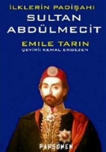 İlklerin Padişahı Sultan Abdülmecit                                                                                                                                                                                                                            