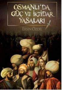Osmanlı'da Güç ve İktidar Yasaları                                                                                                                                                                                                                             