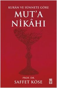 Kur'ân ve Sünnete Göre Mut'a Nikâhı                                                                                                                                                                                                                            