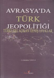 Avrasya'da Türk Jeopolitiği                                                                                                                                                                                                                                    