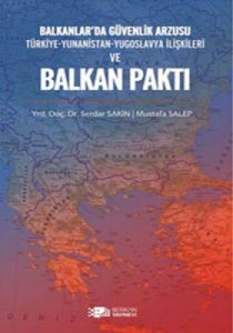 Balkanlar'da Güvenlik Arzusu ve Balkan Paktı                                                                                                                                                                                                                   