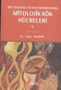 Batı Türklüğü ve Halk İnanmalarının Mitolojik Kök                                                                                                                                                                                                              