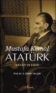 Mustafa Kemal Atatürk Hayatı ve Eseri                                                                                                                                                                                                                          