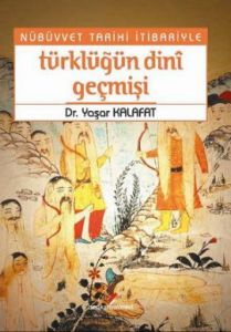 Nübüvvet Tarihi İtibariyle Türklüğün Dini Geçmişi                                                                                                                                                                                                              