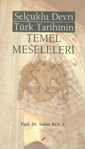 Selçuklu Devri Türk Tarihinin Temel Meseleleri                                                                                                                                                                                                                 