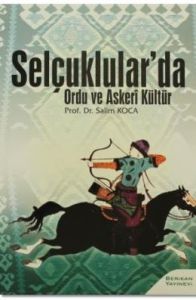 Selçuklularda Ordu ve Askeri Kültür                                                                                                                                                                                                                            