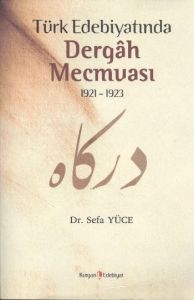 Türk Edebiyatında Dergah Mecmuası 1921 - 1923                                                                                                                                                                                                                  