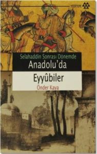 Selahaddin Sonrası Dönemde Anadolu'da Eyyubiler                                                                                                                                                                                                                