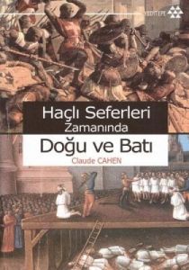 Haçlı Seferleri Zamanında Doğu ve Batı                                                                                                                                                                                                                         