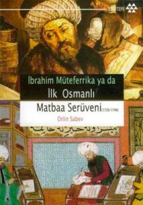 İbrahim Müteferrika ya da İlk Osmanlı Matbaa Serüv                                                                                                                                                                                                             