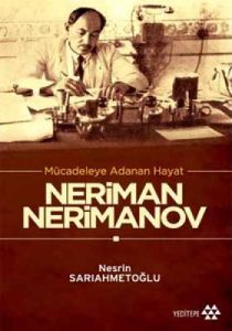 Mücadeleye Adanan Hayat: Neriman Nerimanov                                                                                                                                                                                                                     
