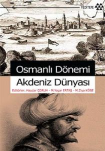 Osmanlı Dönemi Akdeniz Dünyası                                                                                                                                                                                                                                 