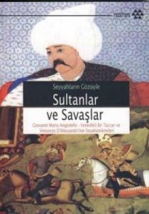 Seyyahların Gözüyle Sultanlar ve Savaşlar                                                                                                                                                                                                                      