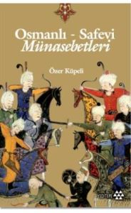 Osmanlı - Safevi Münasebetleri                                                                                                                                                                                                                                 