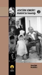 Atatürk Kimdir? Atatürk'ün İnsanlığı 2                                                                                                                                                                                                                         