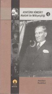 Atatürk Kimdir? Atatürk'ün Milliyetçiliği 4                                                                                                                                                                                                                    