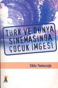 Türk ve Dünya Sinemasında Çocuk İmgesi                                                                                                                                                                                                                         