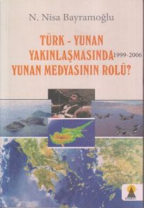 Türk-Yunan Yakınlaşmasında  Yunan Medyasının Rolü?                                                                                                                                                                                                             