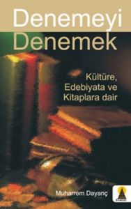 Denemeyi Denemek Kültüre, Edebiyata ve Kitaplara D                                                                                                                                                                                                             