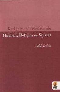 Karl Jaspers Felsefesinde Hakikat, İletişim ve Siy                                                                                                                                                                                                             
