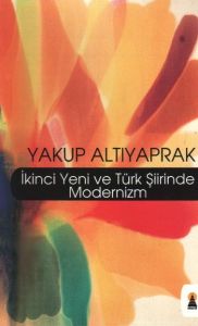 İkinci Yeni ve Türk Şiirinde Modernizm                                                                                                                                                                                                                         