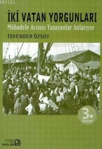 İki Vatan Yorgunları Mübadele Acısını Yaşayanlar A                                                                                                                                                                                                             