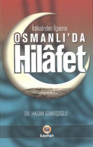 İntikalinden İlgasına Osmanlı'da Hilafet                                                                                                                                                                                                                       