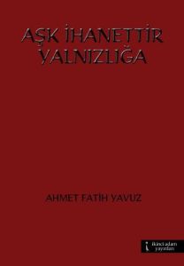 Aşk İhanettir Yalnızlığa                                                                                                                                                                                                                                       