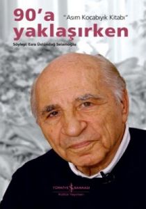 90'a Yaklaşırken - Asım Kocabıyık Kitabı                                                                                                                                                                                                                       