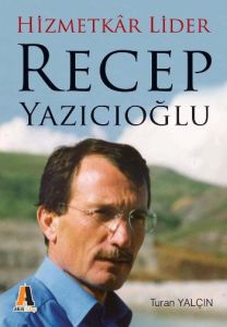 Hizmetkar Lider Recep Yazıcıoğlu                                                                                                                                                                                                                               