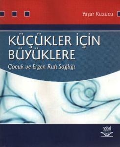 Küçükler İçin Büyüklere - Çocuk ve Ergen Ruh Sağlı                                                                                                                                                                                                             