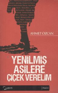 Yenilmiş Asilere Çiçek Verelim                                                                                                                                                                                                                                 