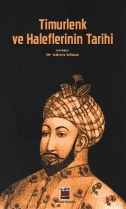 Timurlenk ve Haleflerinin Tarihi                                                                                                                                                                                                                               